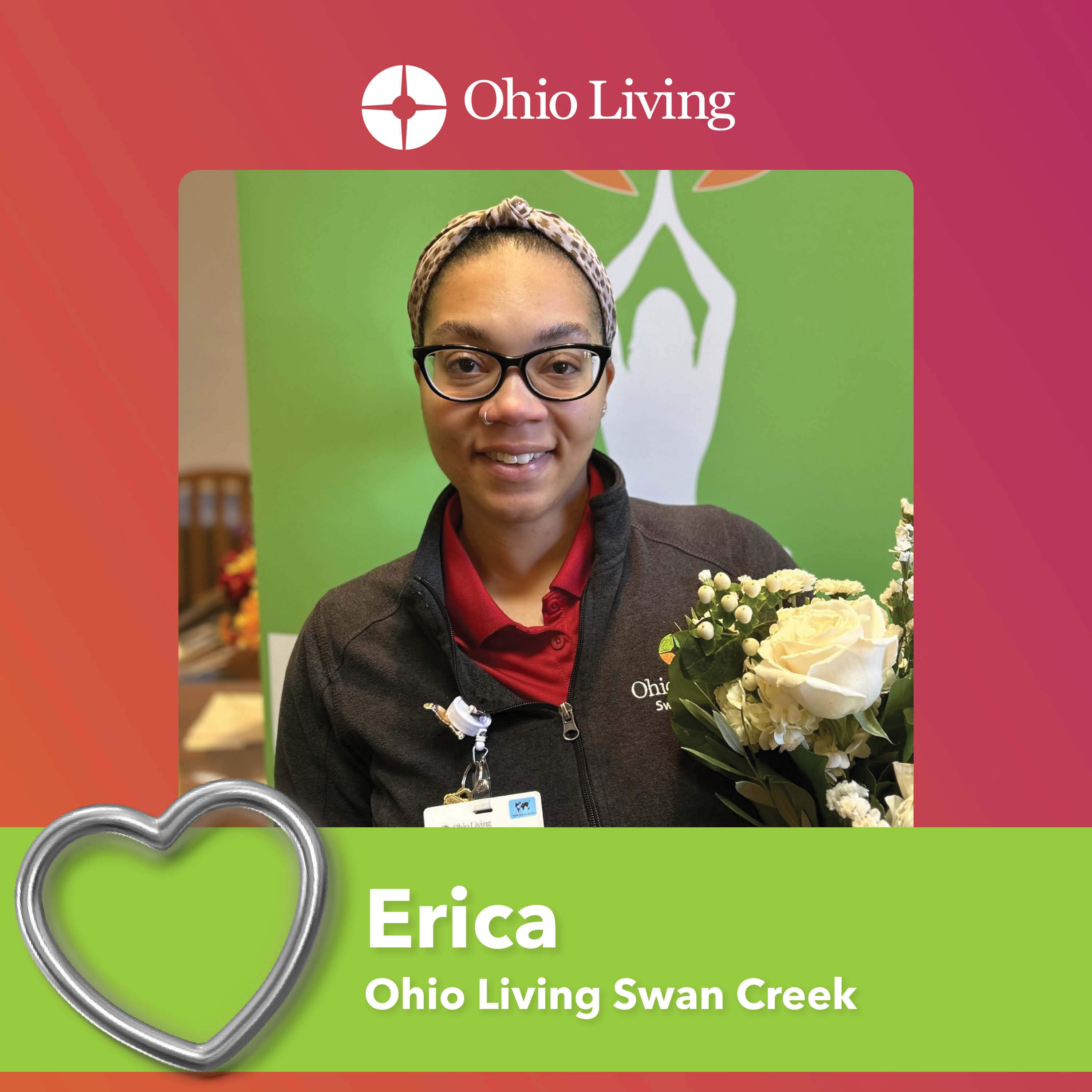 Erica of Ohio Living Swan Creek smiles while holding a bouquet of flowers. The recognition graphic features the Ohio Living logo, a green heart icon, and celebrates Erica’s compassionate care, dedication, and positive impact on residents and colleagues.